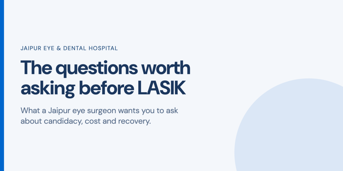 Jaipur Eye and Dental Hospital title card reading The questions worth asking before LASIK, with a subtitle about candidacy, cost and recovery