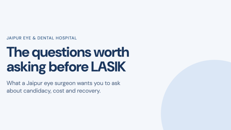 Jaipur Eye and Dental Hospital title card reading The questions worth asking before LASIK, with a subtitle about candidacy, cost and recovery